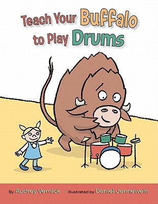 Teach Your Buffalo to Play Drums - Vernick, Audrey