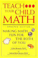 Teach Your Child Math: Making Math Fun for the Both of You - Benjamin, Arthur, Ph.D., and Shermer, Michael