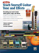 Teach Yourself Guitar Tone and Effects: Everything You Need to Know about Guitars, Amps, and Effects