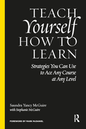 Teach Yourself How to Learn: Strategies You Can Use to Ace Any Course at Any Level