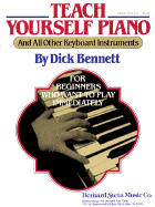 Teach Yourself Piano (and All Other Keyboard Instruments): For Beginners Who Want to Play Immediately - Bennett, Dick, and Bernard Stein Music Co
