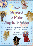 Teach Yourself to Make Angels and Fairies - Davis, Jodie