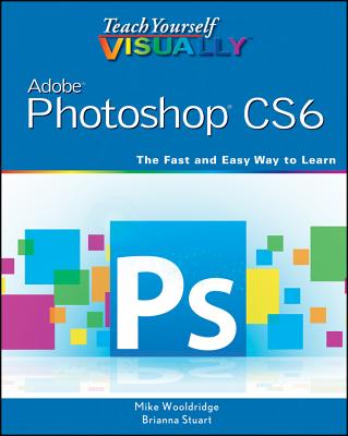 Teach Yourself Visually Adobe Photoshop Cs6 - Wooldridge, Mike, and Stuart, Brianna