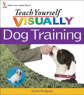 Teach Yourself Visually Dog Training - Hodgson, Sarah