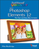 Teach Yourself Visually Photoshop Elements 12 - Wooldridge, Mike