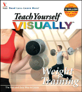 Teach Yourself Visually Weight Training - Maran Graphics Development Group, and Parmar, Mindy, and MaranGraphics Development Group
