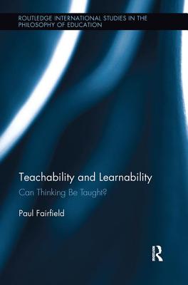 Teachability and Learnability: Can Thinking Be Taught? - Fairfield, Paul