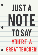 Teacher Appreciation Gift: Just a Note to Say You're a Great Teacher - Journal for Teacher Gifts