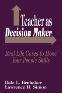 Teacher as Decision Maker: Real-Life Cases to Hone Your People Skills