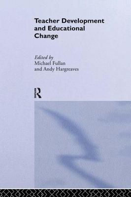 Teacher Development and Educational Change - Fullan, Michael (Editor)