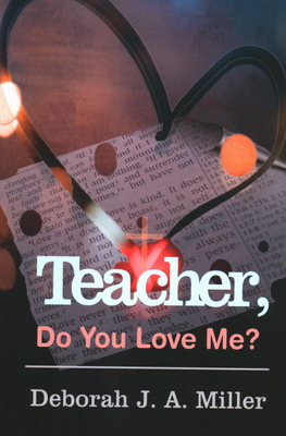 Teacher, Do You Love Me? - Miller, Deborah J a