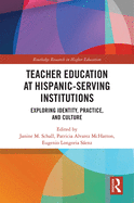 Teacher Education at Hispanic-Serving Institutions: Exploring Identity, Practice, and Culture