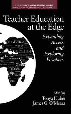 Teacher Education at the Edge: Expanding Access and Exploring Frontiers (hc) - Huber, Tonya (Editor), and O'Meara, James G (Editor)