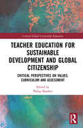 Teacher Education for Sustainable Development and Global Citizenship: Critical Perspectives on Values, Curriculum and Assessment