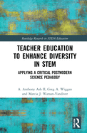 Teacher Education to Enhance Diversity in Stem: Applying a Critical Postmodern Science Pedagogy