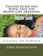Teacher Guide and Novel Unit for Brown Girl Dreaming: Lessons on Demand