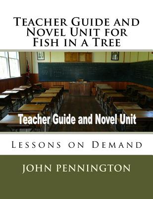 Teacher Guide and Novel Unit for Fish in a Tree: Lessons on Demand - Pennington, John