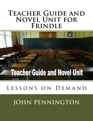 Teacher Guide and Novel Unit for Frindle: Lessons on Demand - Pennington, John