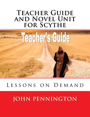 Teacher Guide and Novel Unit for Scythe: Lessons on Demand - Pennington, John