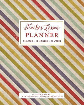 Teacher Lesson Planner, Undated 12 Months 52 Weeks for Lesson Planning, Time Management & Classroom Organization: Vintage Rainbow Striped Instructor Curriculum Plan Calendar Note Book - Planners, Splendid Teacher