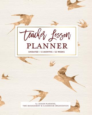 Teacher Lesson Planner Undated, 12 Months, 52 Weeks: Rose Gold Bird Pattern Classic Teaching Curriculum Planning Calendar Book - Planners, Splendid Teacher