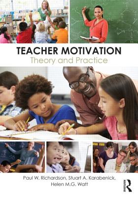 Teacher Motivation: Theory and Practice - Richardson, Paul W (Editor), and Karabenick, Stuart A (Editor), and Watt, Helen M G (Editor)