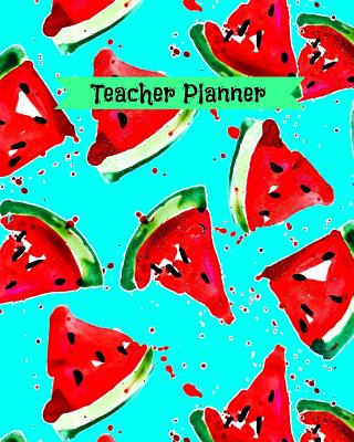Teacher Planner: Watermelon Themed Academic Year Undated Weekly and Monthly Lesson Plan Record Book - Journals, Spark