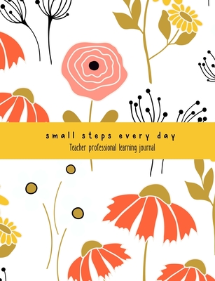 Teacher Professional Development Journal: 'Small steps every day' notebook for professional learning records - Brindie Books