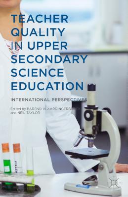 Teacher Quality in Upper Secondary Science Education: International Perspectives - Vlaardingerbroek, B (Editor), and Taylor, N (Editor)