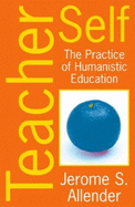 Teacher Self: The Practice of Humanistic Education - Allender, Jerome S