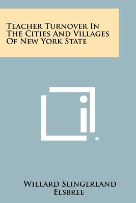 Teacher Turnover in the Cities and Villages of New York State - Elsbree, Willard Slingerland
