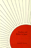 Teachers and Politics in Japan - Thurston, Donald R