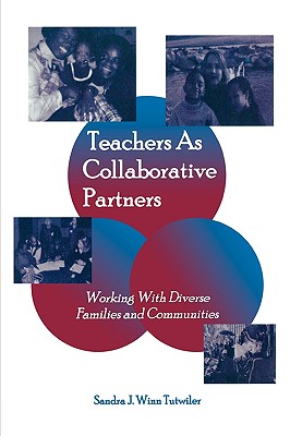 Teachers as Collaborative Partners: Working With Diverse Families and Communities - Tutwiler, Sandra J Winn