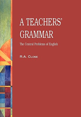 Teacher's Grammar: The Central Problems of English - Close, R.A., and Lewis, Michael (Revised by)
