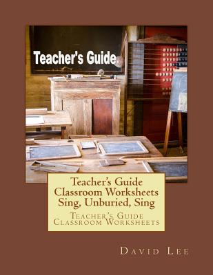 Teacher's Guide Classroom Worksheets Sing, Unburied, Sing: Teacher's Guide Classroom Worksheets - Lee, David
