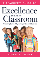 Teacher's Guide to Excellence in Every Classroom: Creating Support Systems for Student Success (Creating Support Systems to Increase Academic Achievement and Maximize Student Success)