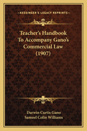 Teacher's Handbook To Accompany Gano's Commercial Law (1907)