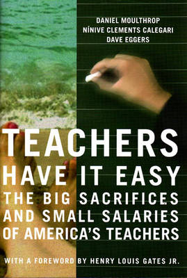 Teachers Have It Easy - Eggers, Dave, and Calegari, Ninive Clements, and Moulthrop, Daniel