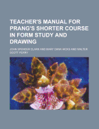 Teacher's Manual for Prang's Shorter Course in Form Study and Drawing