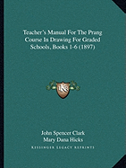 Teacher's Manual For The Prang Course In Drawing For Graded Schools, Books 1-6 (1897)