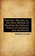 Teachers' Manual, Or, the Best Method of Teaching the Natural Histiry of Inhurious and Beneficial