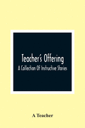 Teacher'S Offering: A Collection Of Instructive Stories