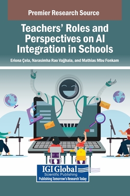 Teachers' Roles and Perspectives on AI Integration in Schools - ela, Eriona (Editor), and Vajjhala, Narasimha Rao (Editor), and Fonkam, Mathias Mbu (Editor)