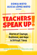 Teachers Speak Up!: Stories of Courage, Resilience, and Hope in Difficult Times