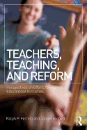 Teachers, Teaching, and Reform: Perspectives on Efforts to Improve Educational Outcomes