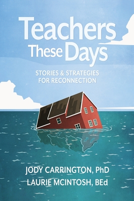 Teachers These Days: Stories and Strategies for Reconnection - Carrington, Jody, and McIntosh, Laurie