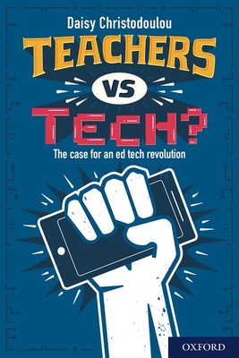 Teachers vs Tech?: The case for an ed tech revolution - Christodoulou, Daisy