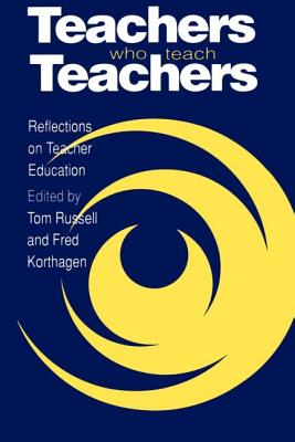 Teachers Who Teach Teachers: Reflections On Teacher Education - Russell, Tom (Editor), and Korthagen, Fred (Editor)
