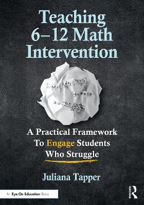 Teaching 6-12 Math Intervention: A Practical Framework to Engage Students Who Struggle - Tapper, Juliana