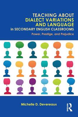 Teaching About Dialect Variations and Language in Secondary English Classrooms: Power, Prestige, and Prejudice - Devereaux, Michelle D